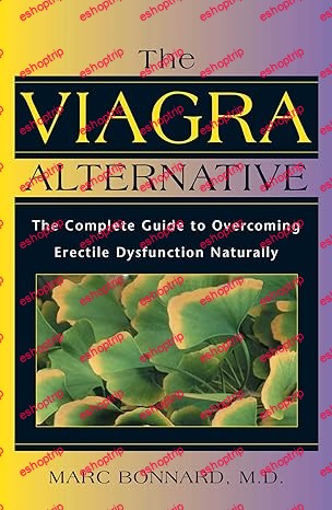 The Viagra Alternative The Complete Guide to Overcoming Erectile Dysfunction Naturally