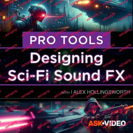 Ask Video Pro Tools 301 Designing Sci Fi and Futuristic Sound FX