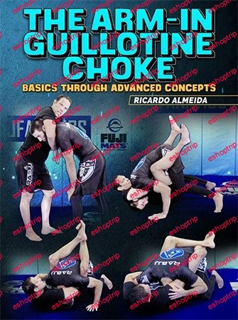 BJJ Fanatics The Arm In Guillotine Choke Basics Through Advanced Concepts