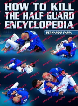 Bernardo Faria How To Kill The Half Guard Encyclopedia