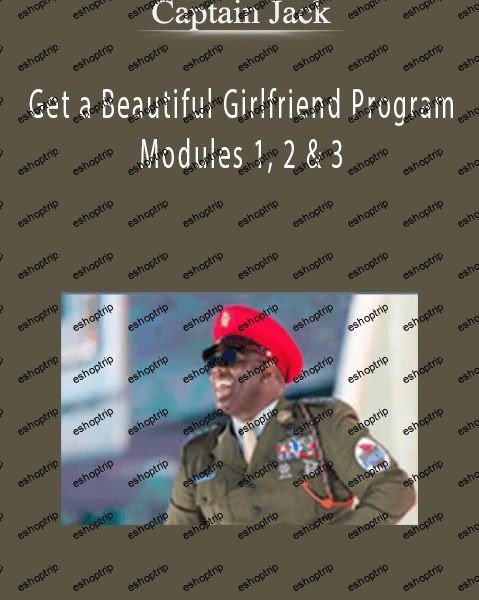 Captain Jack Get a Beautiful Girlfriend Program Modules 1, 2 & 3