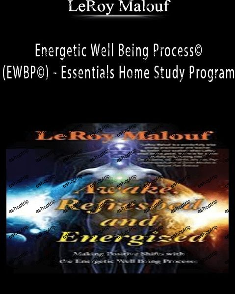 LeRoy Malouf Energetic Well Being Process© (EWBP©) Essentials Home Study Program