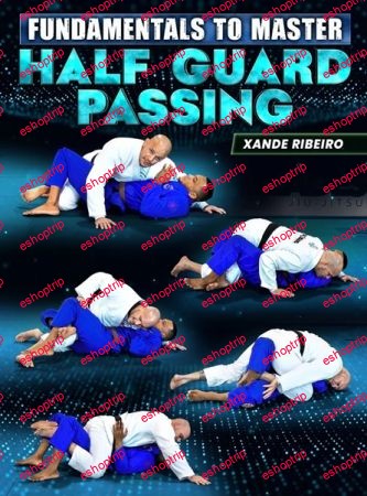 Xande Ribeiro Fundamentals To Master Half Guard Passing