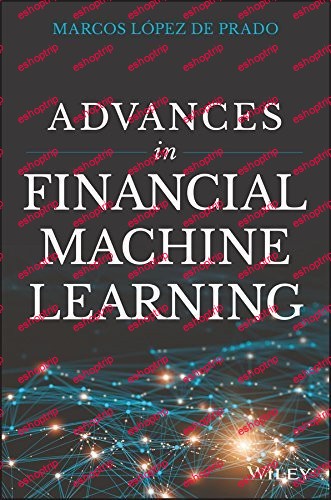 Advances in Financial Machine Learning by Marcos Lopez de Prado