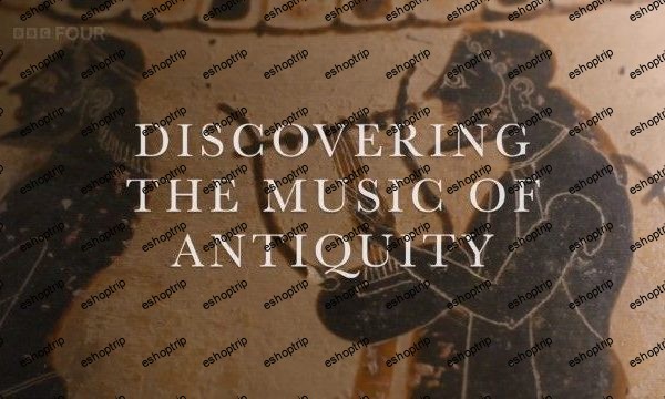 BBC Discovering the Music of Antiquity (2024)