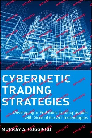 Cybernetic Trading Strategies Developing a Profitable Trading System with State of the Art Technologies