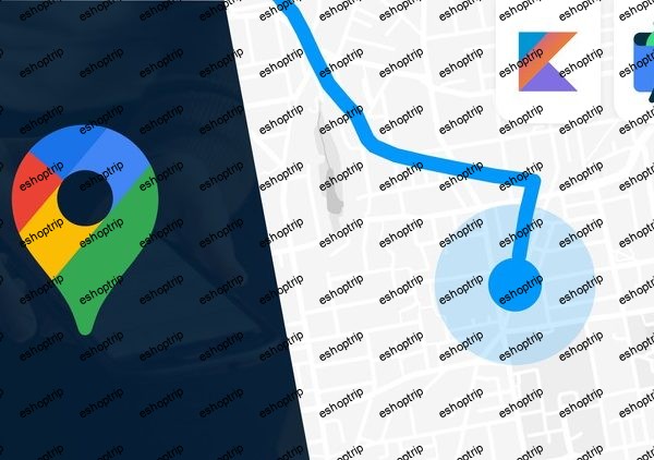 Google Maps SDK for Android with Kotlin Masterclass