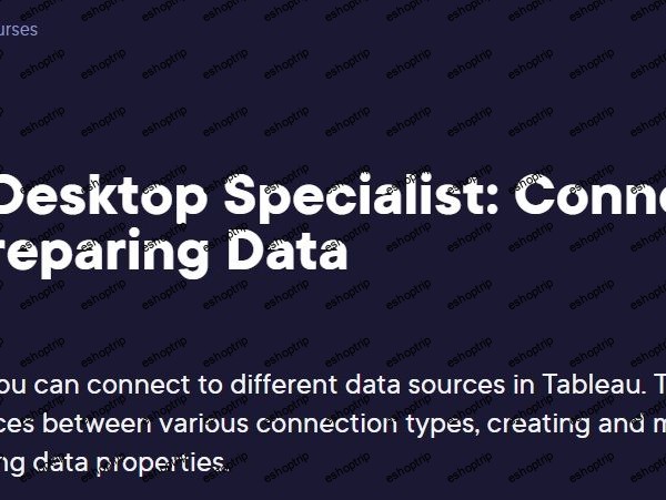 Tableau Desktop Specialist Connecting to and Preparing Data