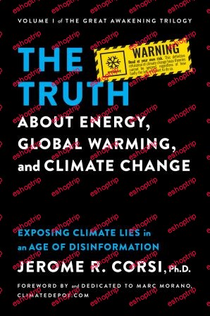 The Truth about Energy, Global Warming, and Climate Change Exposing Climate Lies in an Age of Disinformation