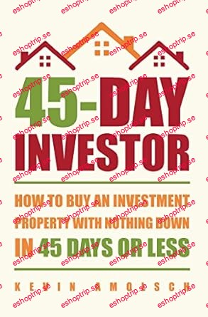 45 Day Investor How to buy an investment property with nothing down in 45 days or less