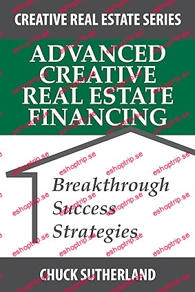 Advanced Creative Real Estate Financing Breakthrough Success Strategies (Creative Real Estate Series Book 3)