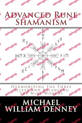 Advanced Rune Shamanism Harmonizing The Three Selves And Balancing The Nine Worlds