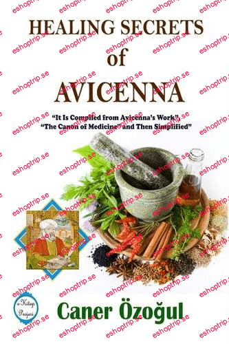 Healing Secrets of Avicenna It Is Compiled from Avicenna's Work, The Canon of Medicine and Then Simplified