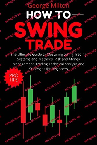 How to Swing Trade The Ultimate Guide to Mastering Swing Trading Systems and Methods