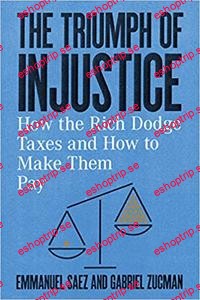 The Triumph of Injustice How the Rich Dodge Taxes and How to Make Them Pay