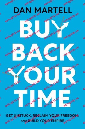 Buy Back Your Time Get Unstuck, Reclaim Your Freedom, and Build Your Empire