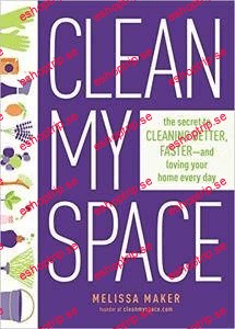 Clean My Space The Secret to Cleaning Better, Faster, and Loving Your Home Every Day