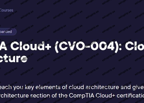 CompTIA Cloud+ (CVO 004) Cloud Architecture