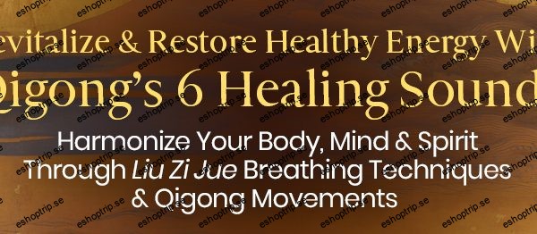 Faye Li Yip Revitalize & Restore Healthy Energy With Qigong’s 6 Healing Sounds