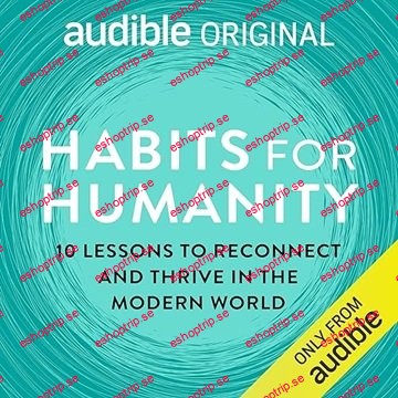 Habits for Humanity 10 Lessons to Reconnect and Thrive in the Modern World