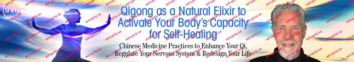 Roger Jahnke Qigong as a Natural Elixir to Activate Your Body's Capacity for Self Healing