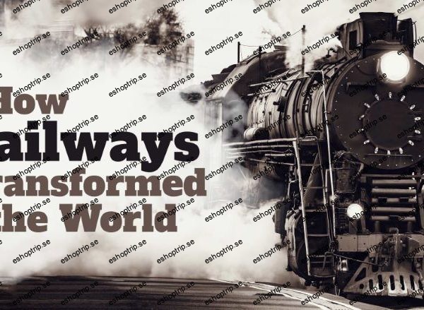 TTC Video How Railways Transformed the World