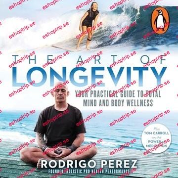 The Art of Longevity Your Practical Guide to Total Mind and Body Wellness