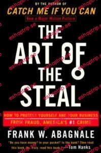 The Art of the Steal How to Protect Yourself and Your Business from Fraud, America's #1 Crime!