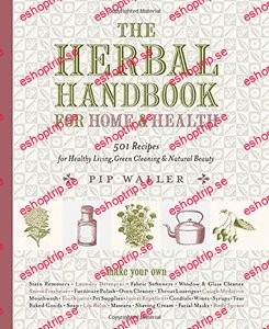 The Herbal Handbook for Home and Health 501 Recipes for Healthy Living, Green Cleaning, and Natural Beauty