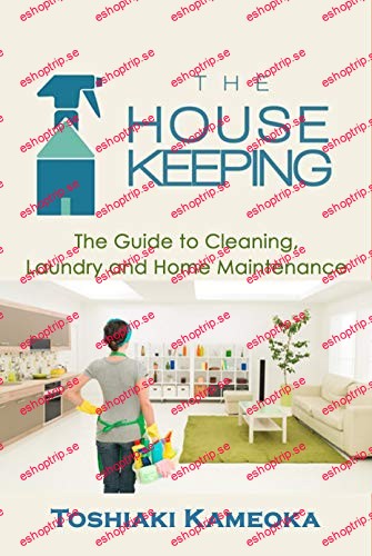 The Housekeeping The Guide to Cleaning, Laundry and Home Maintenance