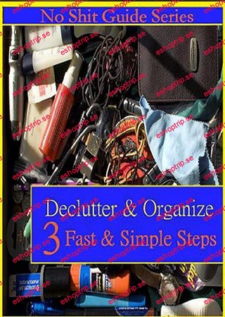 The No Shit Guide to De cluttering and Organizing Your Home in 3 Incredibly Fast and Simple Steps