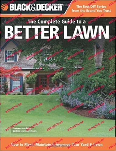 Black & Decker The Complete Guide to a Better Lawn How to Plant, Maintain & Improve Your Yard & Lawn!