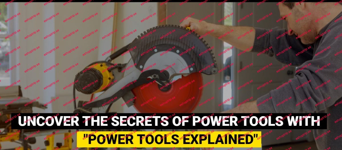 Ethan James POWER TOOLS EXPLAINED 2024