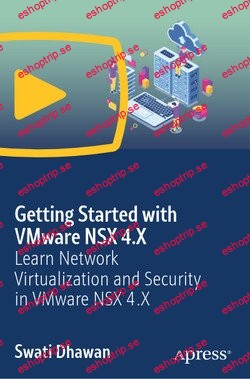 Getting Started with VMware NSX 4.X Learn Network Virtualization and Security in VMware NSX 4.X