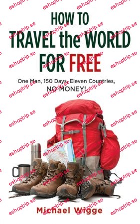 How to Travel the World for Free One Man, 150 Days, Eleven Countries, No Money!