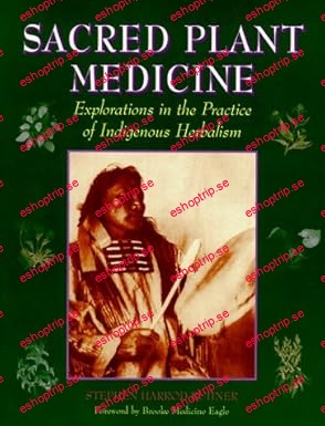 Sacred Plant Medicine Explorations in the Practice of Indigenous Herbalism