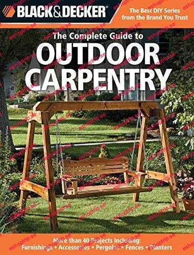 Black & Decker The Complete Guide to Outdoor Carpentry