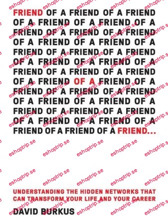 Friend of a Friend . . . Understanding the Hidden Networks That Can Transform Your Life and Your Career