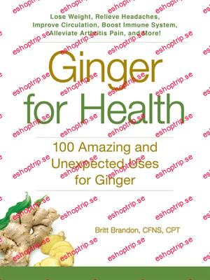 Ginger For Health 100 Amazing and Unexpected Uses for Ginger