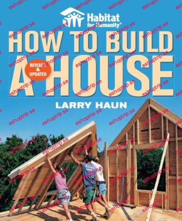 Habitat for Humanity How to Build a House Revised & Updated By Larry Haun, Angela C Johnson