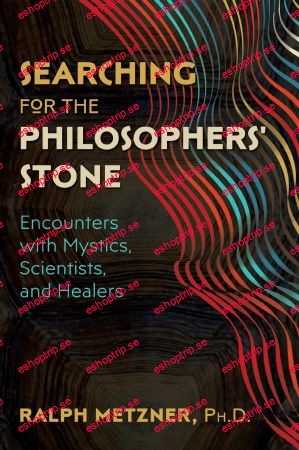 Searching for the Philosophers' Stone Encounters with Mystics, Scientists, and Healers