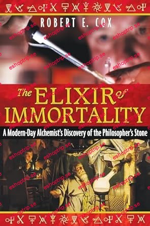 The Elixir of Immortality A Modern Day Alchemist's Discovery of the Philosopher's Stone (Harvard English Studies)