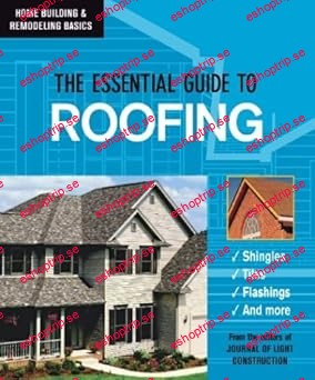 The Essential Guide To Roofing by Editors of JLC the Journal of Light Cons