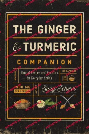 The Ginger and Turmeric Companion Natural Recipes and Remedies for Everyday Health