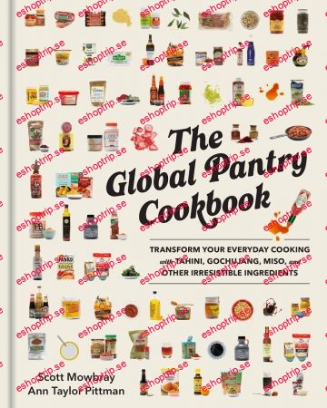 The Global Pantry Cookbook Transform Your Everyday Cooking with Tahini, Gochujang, Miso, and Other Irresistible Ingredients