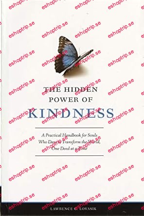 The Hidden Power of Kindness A Practical Handbook for Souls Who Dare to Transform the World, One Deed at a Time