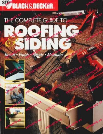 Black & Decker The Complete Guide to Roofing & Siding Install, Finish, Repair, Maintain