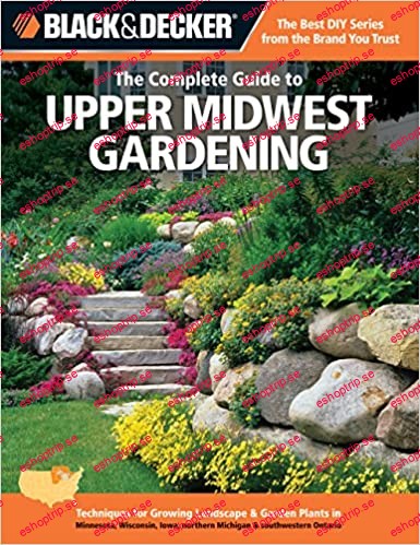 Black & Decker The Complete Guide to Upper Midwest Gardening