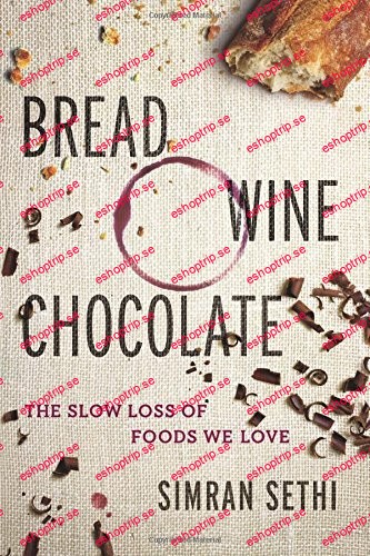 Bread, Wine, Chocolate; The Slow Loss of Foods We Love