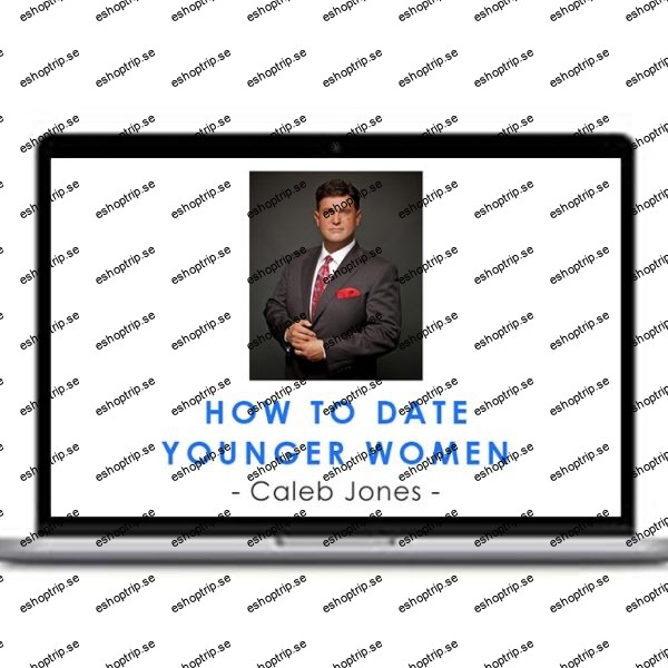 Caleb Jones How To Date Younger Women